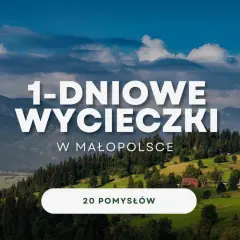 Góry i malownicze krajobrazy Małopolski zachęcają do jednodniowych wycieczek. Znajdź 20 pomysłów na wypad!