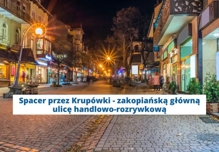 Wieczorny spacer po Krupówkach, zakopiańskiej trasie pełnej sklepów i restauracji.
