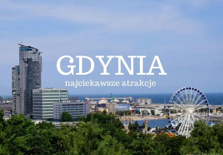 Gdynia: wysokie budynki, diabelski młyn i port. Odkryj najciekawsze atrakcje dla dorosłych w tym nadmorskim mieście.
