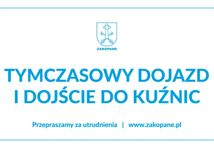 Tymczasowy dojazd i dojście do Kuźnic. Przepraszamy za utrudnienia.