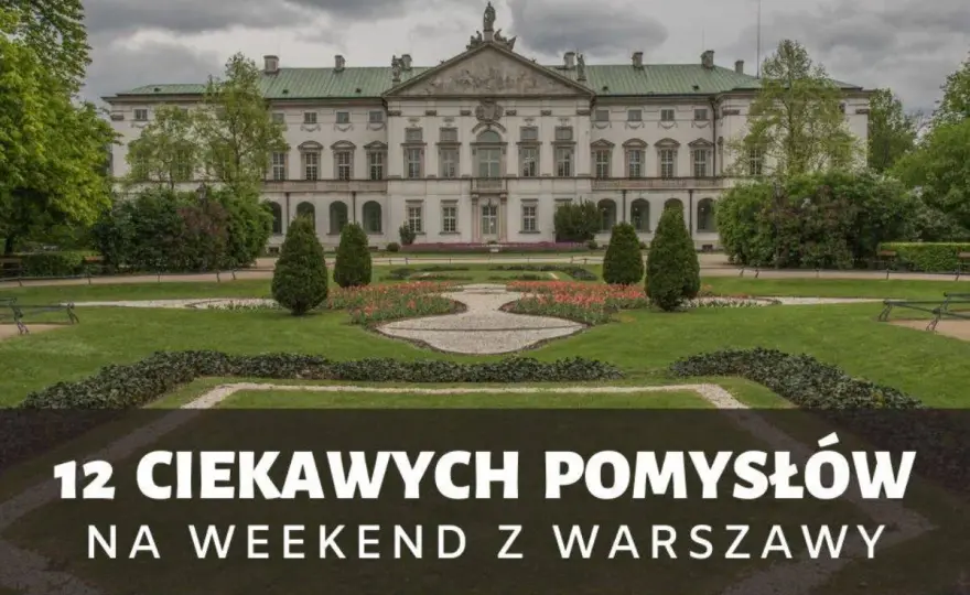 Weekend z Warszawy - Gdzie jechać, by naprawdę odpocząć?