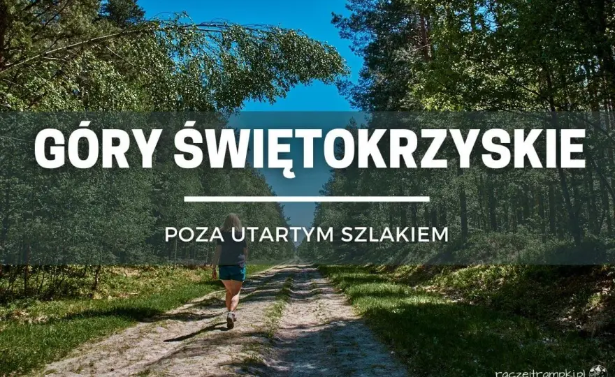 Góry Świętokrzyskie - Jak wybrać szlak dla siebie?