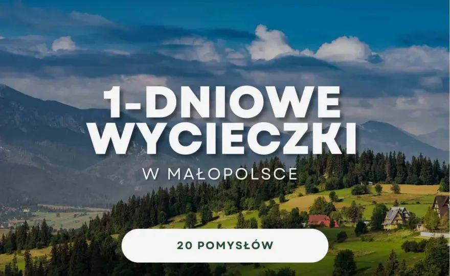 Wycieczka jednodniowa w Małopolsce - Gdzie pojechać? Sprawdzone trasy