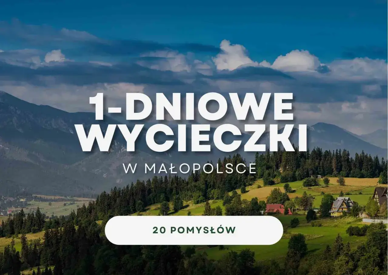 Góry i malownicze krajobrazy Małopolski zachęcają do jednodniowych wycieczek. Znajdź 20 pomysłów na wypad!